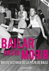 Bailar hasta morir. Breve historia de la pista de baile