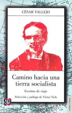 Camino hacia una tierra socialista. Escritos de viaje.