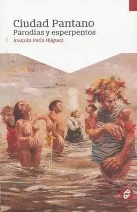 Ciudad Pantano. Parodias y esperpentos