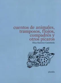 Cuentos de animales, tramposos, flojos, compadres y otros pícaros