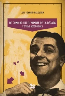 De cómo no fui el hombre de la década y otras decepciones