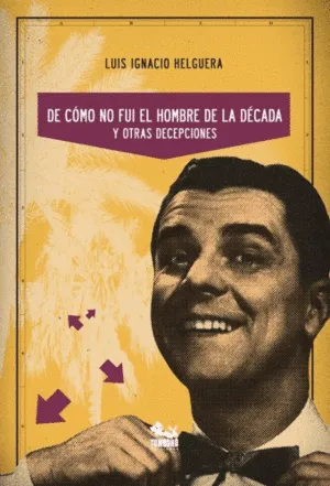 De cómo no fui el hombre de la década y otras decepciones