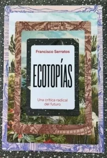 Ecotopías. Una crítica radical del futuro
