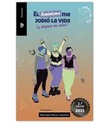 El feminismo me jodió la vida (y después me salvó)