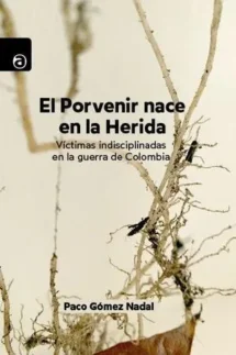 El porvenir nace en la herida. Victimas indisciplinadas del conflicto