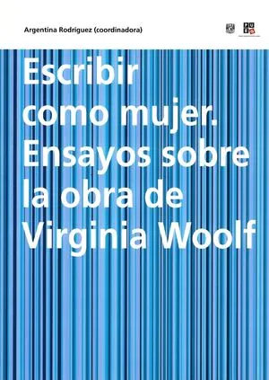 Escribir como mujer. Ensayos sobre la obra de Virginia Wolf