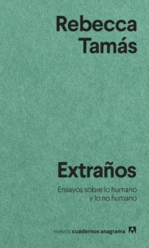 Extraños. Ensayos sobre lo humano y lo no humano