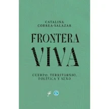 Frontera viva: Cuerpo, territorio, política y sexo