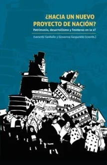 ¿Hacia un nuevo proyecto de nación? Patrimonio, desarrollismo y fronteras en la 4T