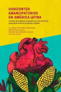 Horizontes emancipatorios en América Latina. Luchas de pueblos originarios y de sectores populares frente al Estado-capital