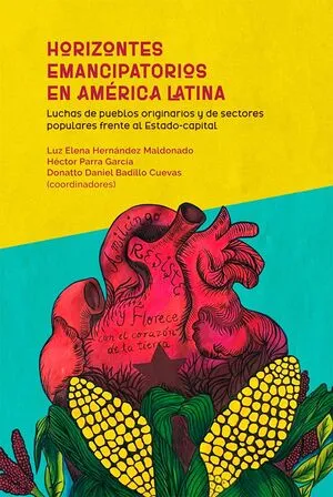 Horizontes emancipatorios en América Latina. Luchas de pueblos originarios y de sectores populares frente al Estado-capital