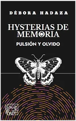 Hysterías de memoria. Pulsión y olvido
