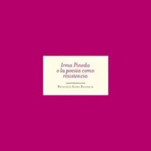 Irma Pineda o la poesía como resistencia