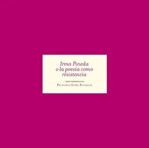 Irma Pineda o la poesía como resistencia