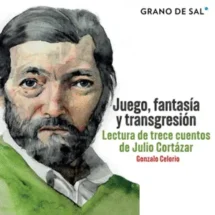 Juego, fantasía y transgresión. Una lectura de los cuentos de Julio Cortazar