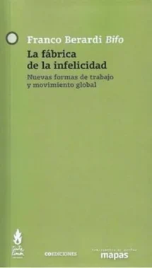 La fábrica de la infelicidad. Nuevas formas de trabajo y movimiento global