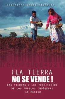 ¡La tierra no se vende! Las tierras y los territorios de
 los pueblos indígenas de México