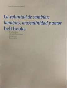 La voluntad de cambiar: hombres masculinidad y amor