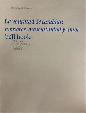 La voluntad de cambiar: hombres masculinidad y amor