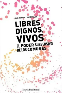 Libres, vivos, dignos. El poder subversivo de los comunes