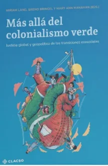 Más allá del colonialismo verde. Justicia global y geopo- lítica de las transiciones ecosociales