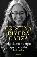 Me llamo cuerpo que no está: Poesía completa