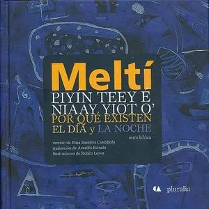 Meltí piyín teey é niaay yiot o' - Por qué existen el día y la noche
Kiliwa y español