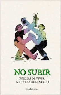 No subir. Formas de vivir más allá del estado