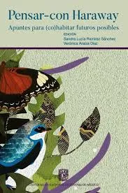 Pensar-con Haraway. Apuntes para (co)habitar futuros posibles