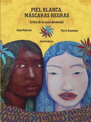 Piel blanca, máscaras negras. Crítica de la razón decolonial