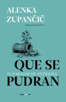 Que se pudran. El paralaje de Antígona