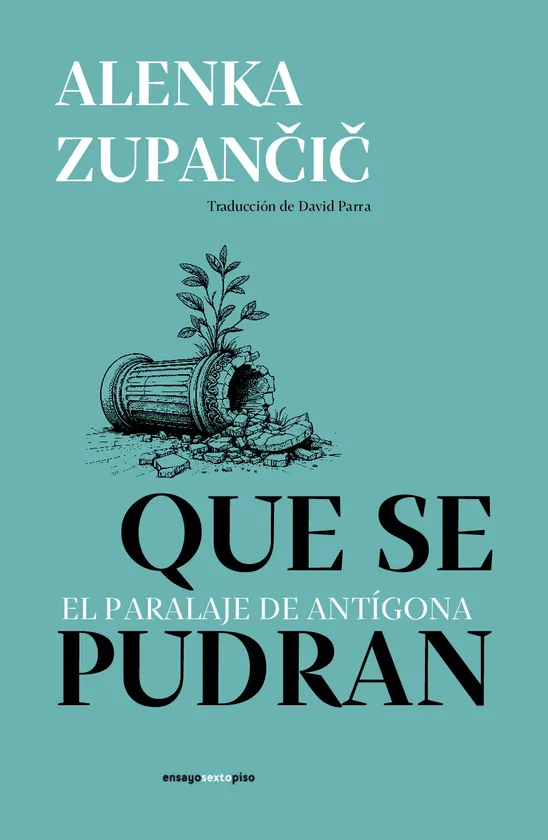 Que se pudran. El paralaje de Antígona