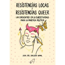 Resistencias locas y resistencias queer: Un encuentro en la subjetividad para la práctica política