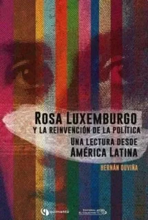 Rosa Luxemburgo y la reinvención de la política. Una lectura desde América Latina