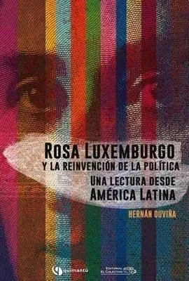 Rosa Luxemburgo y la reinvención de la política. Una lectura desde América Latina