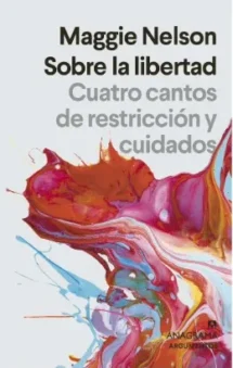 Sobre la libertad. Cuatro cantos de restricción y cuidados