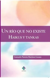 Un río que no existe. Haikus y tankas