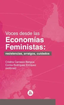 Voces desde las economías feministas: Resistencias, arraigos, cuidados