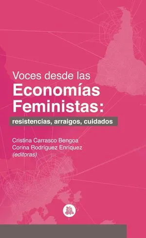 Voces desde las economías feministas: Resistencias, arraigos, cuidados