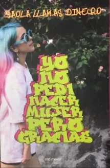 Yo no pedí nacer mujer pero gracias