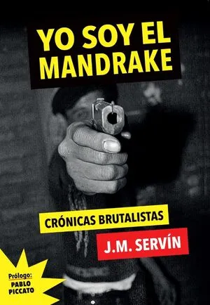 Yo soy el Mandrake. Crónicas brutalistas
