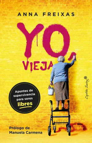 Yo, vieja. Apuntes de supervivencia para seres libres