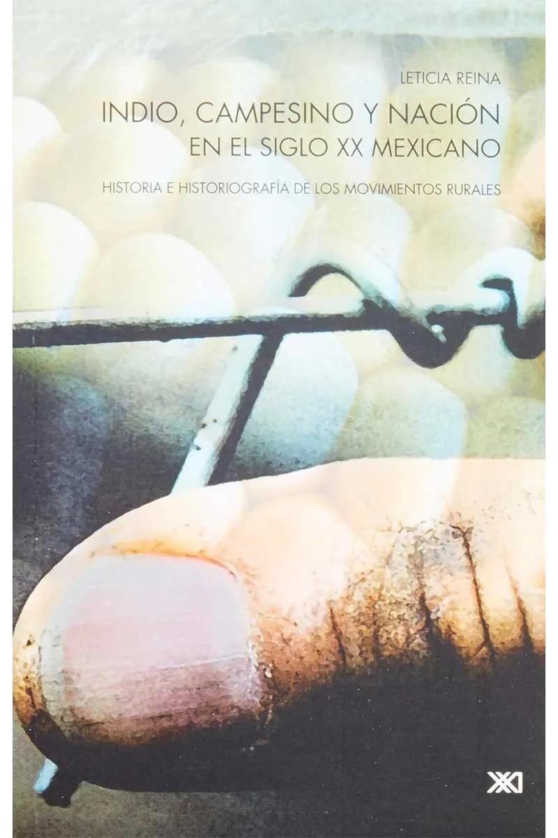 Indio, campesino y nación en el siglo XX mexicano