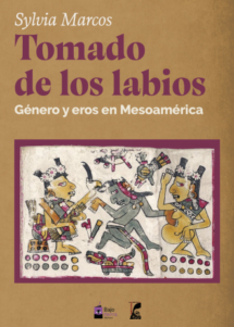 Tomado de los labios. Género y eros en Mesoamérica