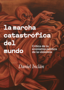 La marcha catastrófica del mundo. Crítica de la economía política de la violencia