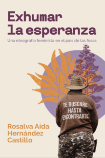 Exhumar la esperanza. Una etnografía feminista en el país de las fosas