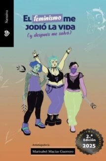 El feminismo me jodió la vida (y después me salvó)