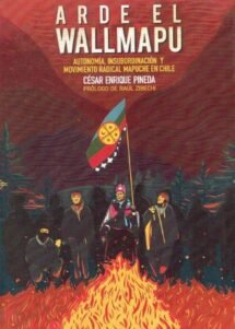 ARDE EL WALLMAPU. AUTONOMÍA, INSUBORDINACIÓN Y MOVIMIENTO RADICAL MAPUCHE EN CHILE