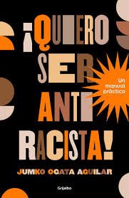 ¡Quiero ser antirracista! Un manual práctico