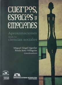 Cuerpos, espacios y emociones. Aproximaciones desde las ciencias sociales.